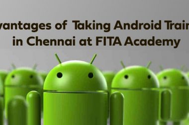 Advantages of Taking Android Training in Chennai at FITA Academy
