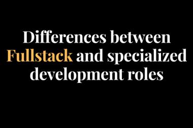 Differences between Fullstack and specialized development roles