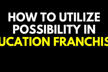 How to Utilize Possibility in Education Franchises