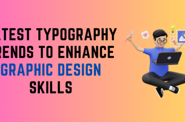 Latest Typography Trends to Enhance Graphic Design Skills