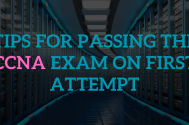 Tips For Passing The CCNA Exam on First Attempt