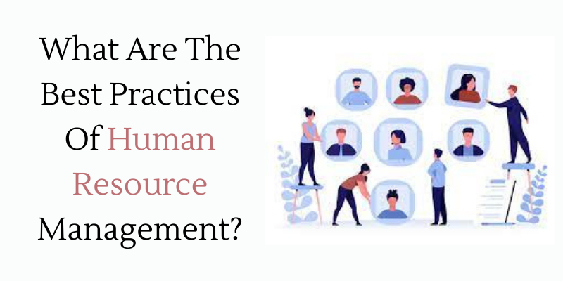 What Are The Best Practices Of Human Resource Management?