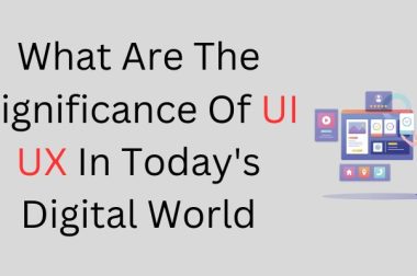 What Are The Significance Of UI UX In Today’s Digital World