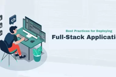Best Practices for Deploying Full-Stack Applications